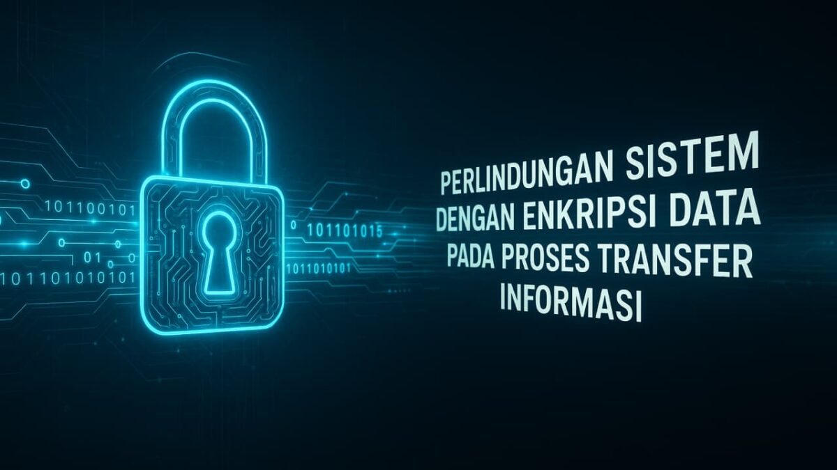 Perlindungan Sistem dengan Enkripsi Data pada Proses Transfer Informasi